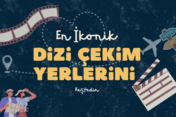 Hayranı Olduğunuz Dizilerin Geçtiği Muhteşem Yerler